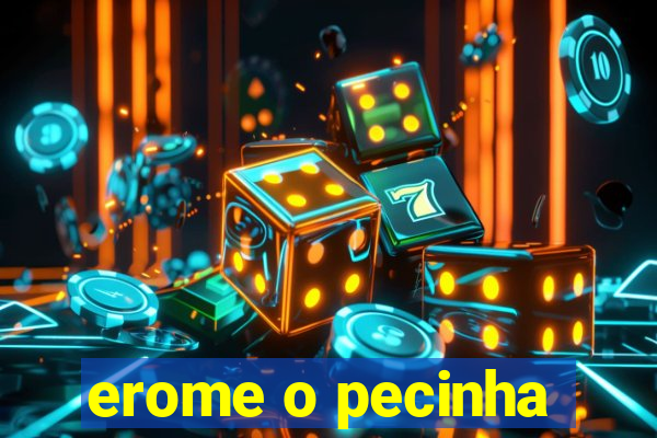 erome o pecinha